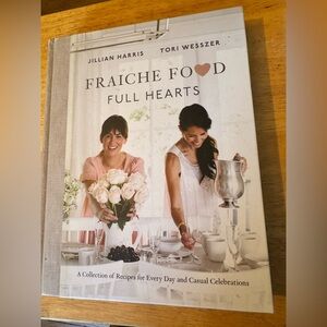 Fraiche Food Full Hearts Cookbook by Jillian Harris and Tori Wesszer